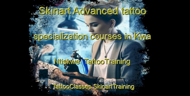 Skinart Advanced tattoo specialization courses in Kwa Ntiskwe | #TattooTraining #TattooClasses #SkinartTraining-South Africa