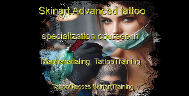 Skinart Advanced tattoo specialization courses in Maphakatlaling | #TattooTraining #TattooClasses #SkinartTraining-South Africa