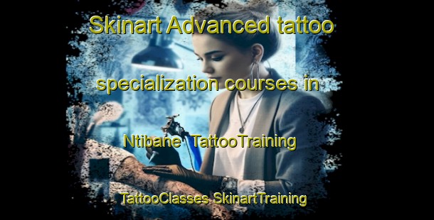 Skinart Advanced tattoo specialization courses in Ntibane | #TattooTraining #TattooClasses #SkinartTraining-South Africa