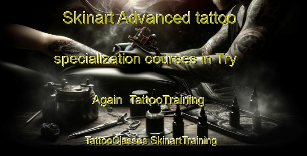 Skinart Advanced tattoo specialization courses in Try Again | #TattooTraining #TattooClasses #SkinartTraining-South Africa