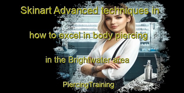 Skinart Advanced techniques in how to excel in body piercing in the Brightwater area | PiercingTraining | PiercingClasses | SkinartTraining-South Africa