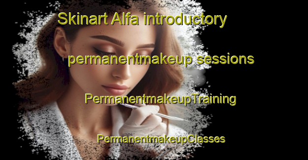 Skinart Alfa introductory permanentmakeup sessions | #PermanentmakeupTraining #PermanentmakeupClasses #SkinartTraining-South Africa