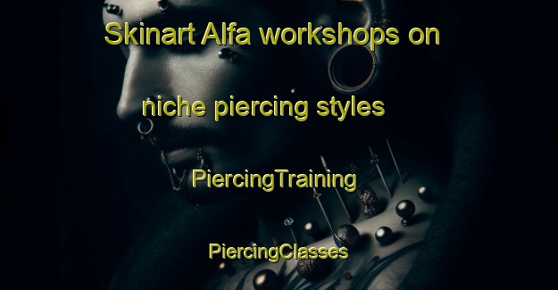 Skinart Alfa workshops on niche piercing styles | #PiercingTraining #PiercingClasses #SkinartTraining-South Africa