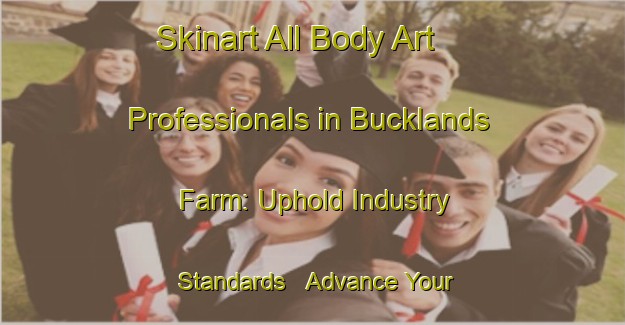 Skinart All Body Art Professionals in Bucklands Farm: Uphold Industry Standards - Advance Your Career | Body Art Qualification Authority | BAQA-South Africa