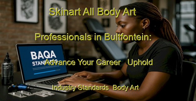 Skinart All Body Art Professionals in Bultfontein: Advance Your Career - Uphold Industry Standards | Body Art Qualification Authority | BAQA-South Africa