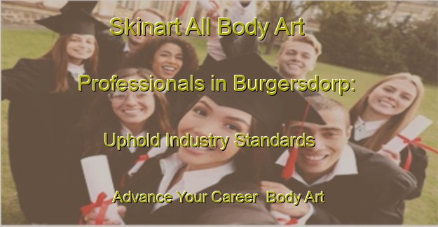 Skinart All Body Art Professionals in Burgersdorp: Uphold Industry Standards - Advance Your Career | Body Art Qualification Authority | BAQA-South Africa