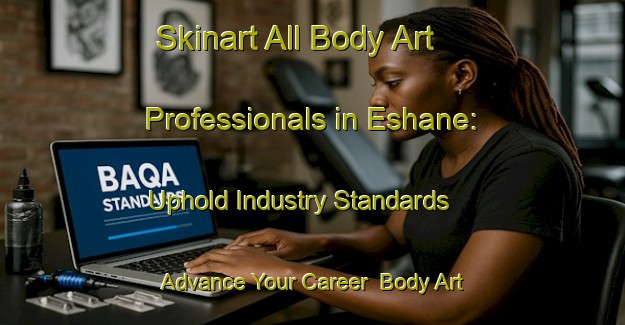 Skinart All Body Art Professionals in Eshane: Uphold Industry Standards - Advance Your Career | Body Art Qualification Authority | BAQA-South Africa