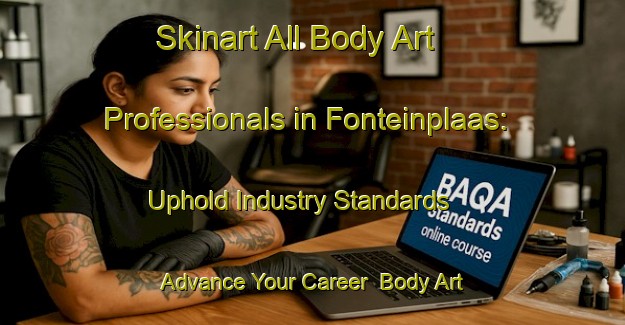 Skinart All Body Art Professionals in Fonteinplaas: Uphold Industry Standards - Advance Your Career | Body Art Qualification Authority | BAQA-South Africa
