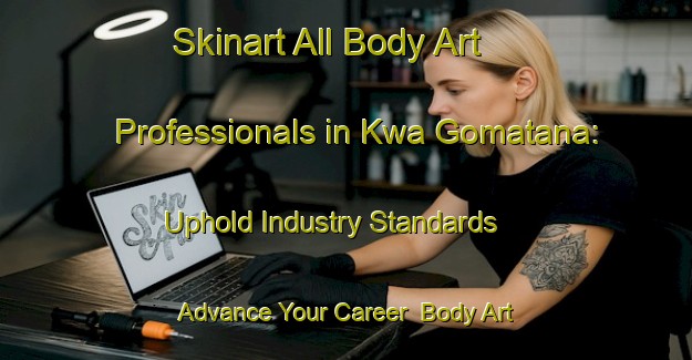Skinart All Body Art Professionals in Kwa Gomatana: Uphold Industry Standards - Advance Your Career | Body Art Qualification Authority | BAQA-South Africa
