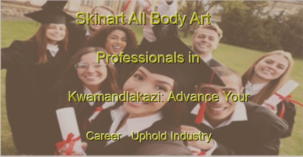 Skinart All Body Art Professionals in Kwamandlakazi: Advance Your Career - Uphold Industry Standards | Body Art Qualification Authority | BAQA-South Africa