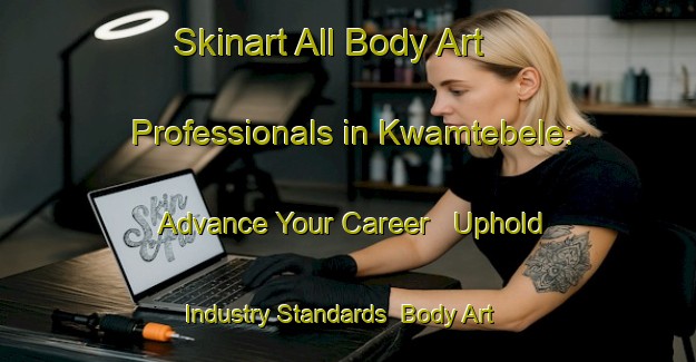 Skinart All Body Art Professionals in Kwamtebele: Advance Your Career - Uphold Industry Standards | Body Art Qualification Authority | BAQA-South Africa