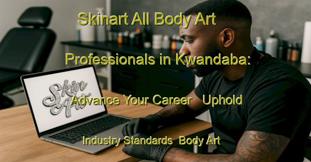 Skinart All Body Art Professionals in Kwandaba: Advance Your Career - Uphold Industry Standards | Body Art Qualification Authority | BAQA-South Africa
