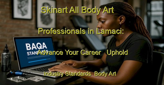 Skinart All Body Art Professionals in Lamaci: Advance Your Career - Uphold Industry Standards | Body Art Qualification Authority | BAQA-South Africa