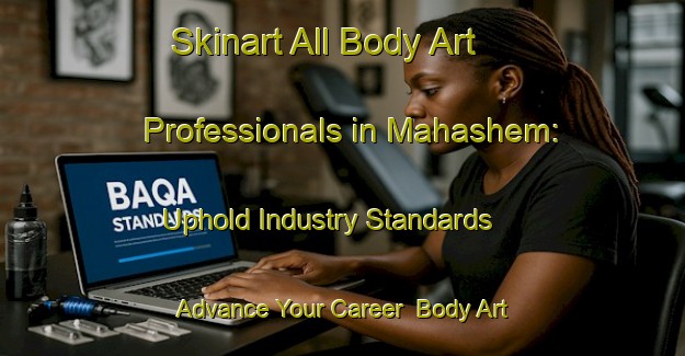 Skinart All Body Art Professionals in Mahashem: Uphold Industry Standards - Advance Your Career | Body Art Qualification Authority | BAQA-South Africa