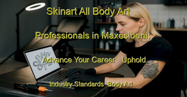 Skinart All Body Art Professionals in Maxesibeni: Advance Your Career - Uphold Industry Standards | Body Art Qualification Authority | BAQA-South Africa