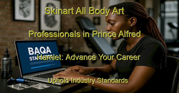 Skinart All Body Art Professionals in Prince Alfred Hamlet: Advance Your Career - Uphold Industry Standards | Body Art Qualification Authority | BAQA-South Africa