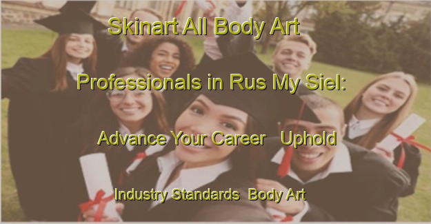 Skinart All Body Art Professionals in Rus My Siel: Advance Your Career - Uphold Industry Standards | Body Art Qualification Authority | BAQA-South Africa