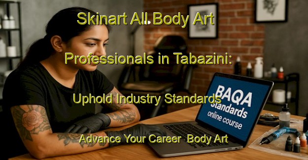 Skinart All Body Art Professionals in Tabazini: Uphold Industry Standards - Advance Your Career | Body Art Qualification Authority | BAQA-South Africa