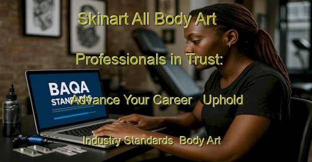 Skinart All Body Art Professionals in Trust: Advance Your Career - Uphold Industry Standards | Body Art Qualification Authority | BAQA-South Africa