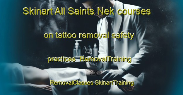 Skinart All Saints Nek courses on tattoo removal safety practices | #RemovalTraining #RemovalClasses #SkinartTraining-South Africa