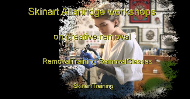 Skinart Allanridge workshops on creative removal | #RemovalTraining #RemovalClasses #SkinartTraining-South Africa