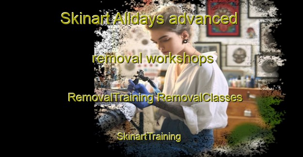 Skinart Alldays advanced removal workshops | #RemovalTraining #RemovalClasses #SkinartTraining-South Africa