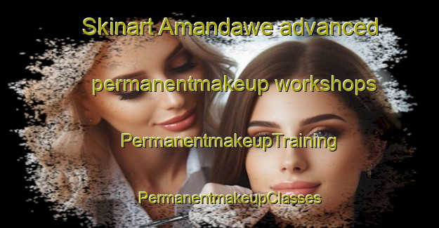 Skinart Amandawe advanced permanentmakeup workshops | #PermanentmakeupTraining #PermanentmakeupClasses #SkinartTraining-South Africa