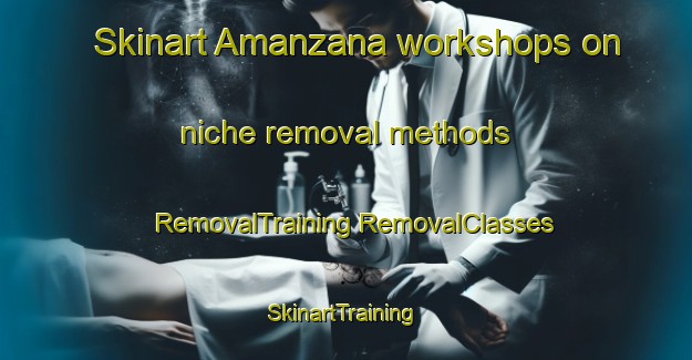 Skinart Amanzana workshops on niche removal methods | #RemovalTraining #RemovalClasses #SkinartTraining-South Africa