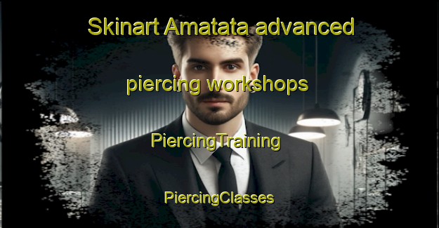 Skinart Amatata advanced piercing workshops | #PiercingTraining #PiercingClasses #SkinartTraining-South Africa