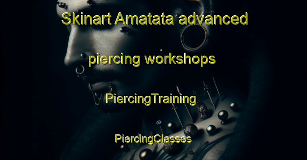 Skinart Amatata advanced piercing workshops | #PiercingTraining #PiercingClasses #SkinartTraining-South Africa