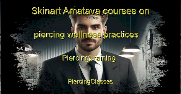 Skinart Amatava courses on piercing wellness practices | #PiercingTraining #PiercingClasses #SkinartTraining-South Africa