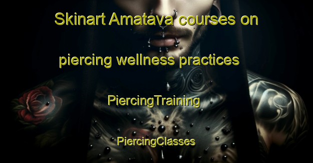 Skinart Amatava courses on piercing wellness practices | #PiercingTraining #PiercingClasses #SkinartTraining-South Africa