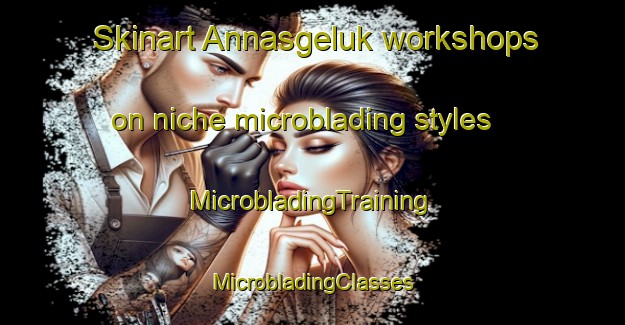 Skinart Annasgeluk workshops on niche microblading styles | #MicrobladingTraining #MicrobladingClasses #SkinartTraining-South Africa