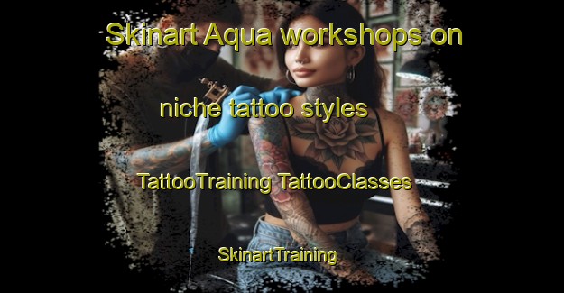 Skinart Aqua workshops on niche tattoo styles | #TattooTraining #TattooClasses #SkinartTraining-South Africa