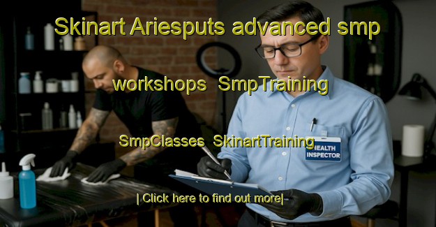 Skinart Ariesputs advanced smp workshops | SmpTraining | SmpClasses | SkinartTraining-South Africa