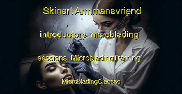 Skinart Armmansvriend introductory microblading sessions | #MicrobladingTraining #MicrobladingClasses #SkinartTraining-South Africa