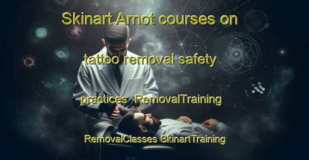 Skinart Arnot courses on tattoo removal safety practices | #RemovalTraining #RemovalClasses #SkinartTraining-South Africa