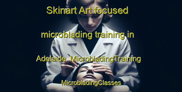 Skinart Art-focused microblading training in Adelaide | #MicrobladingTraining #MicrobladingClasses #SkinartTraining-South Africa