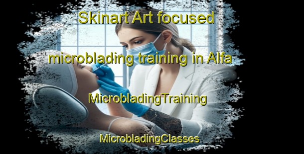 Skinart Art-focused microblading training in Alfa | MicrobladingTraining | MicrobladingClasses | SkinartTraining-South Africa