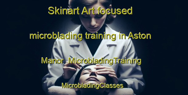 Skinart Art-focused microblading training in Aston Manor | MicrobladingTraining | MicrobladingClasses | SkinartTraining-South Africa