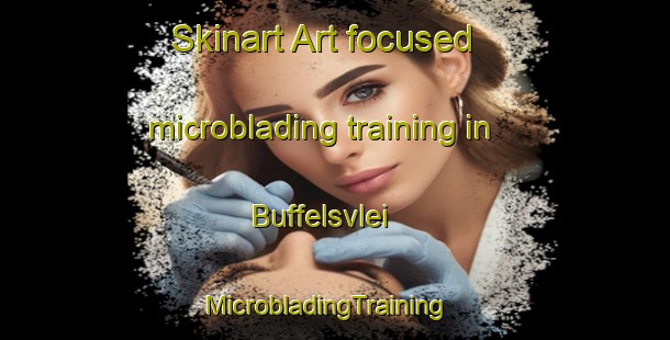 Skinart Art-focused microblading training in Buffelsvlei | MicrobladingTraining | MicrobladingClasses | SkinartTraining-South Africa