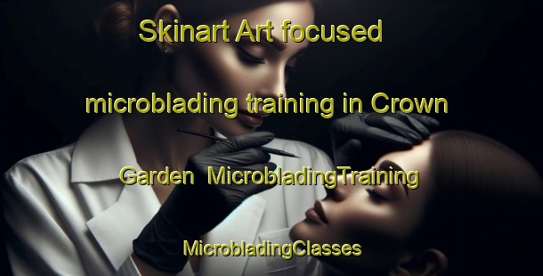 Skinart Art-focused microblading training in Crown Garden | #MicrobladingTraining #MicrobladingClasses #SkinartTraining-South Africa