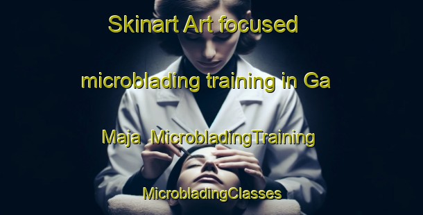 Skinart Art-focused microblading training in Ga Maja | #MicrobladingTraining #MicrobladingClasses #SkinartTraining-South Africa