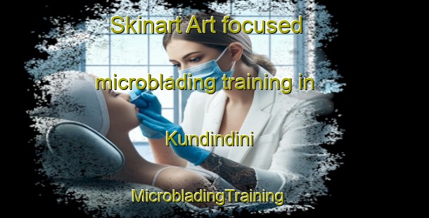 Skinart Art-focused microblading training in Kundindini | MicrobladingTraining | MicrobladingClasses | SkinartTraining-South Africa