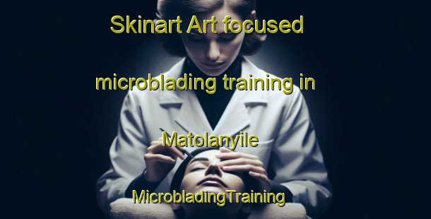 Skinart Art-focused microblading training in Matolanyile | MicrobladingTraining | MicrobladingClasses | SkinartTraining-South Africa