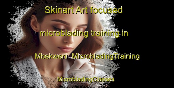 Skinart Art-focused microblading training in Mbekweni | MicrobladingTraining | MicrobladingClasses | SkinartTraining-South Africa