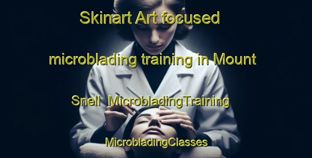 Skinart Art-focused microblading training in Mount Snell | #MicrobladingTraining #MicrobladingClasses #SkinartTraining-South Africa