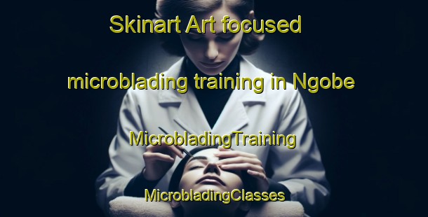 Skinart Art-focused microblading training in Ngobe | #MicrobladingTraining #MicrobladingClasses #SkinartTraining-South Africa