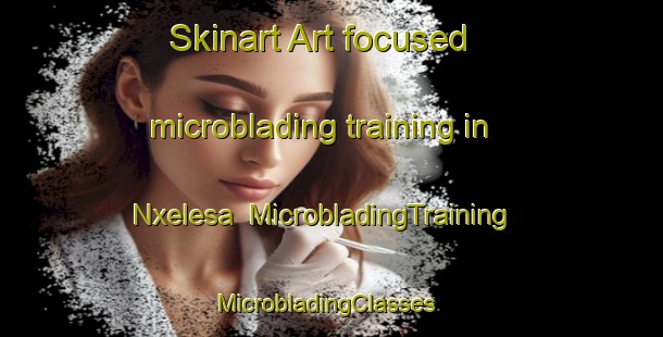 Skinart Art-focused microblading training in Nxelesa | MicrobladingTraining | MicrobladingClasses | SkinartTraining-South Africa