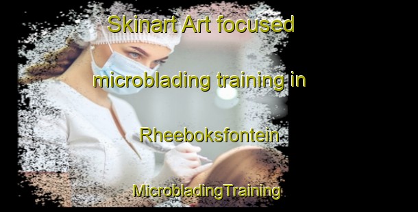 Skinart Art-focused microblading training in Rheeboksfontein | #MicrobladingTraining #MicrobladingClasses #SkinartTraining-South Africa